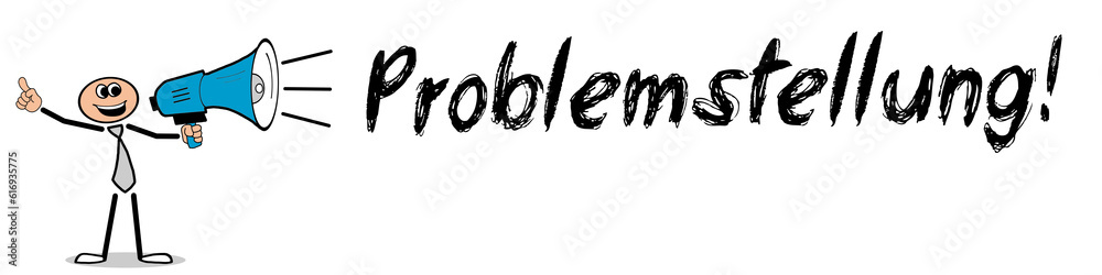 Problemstellung! Problemstellung!