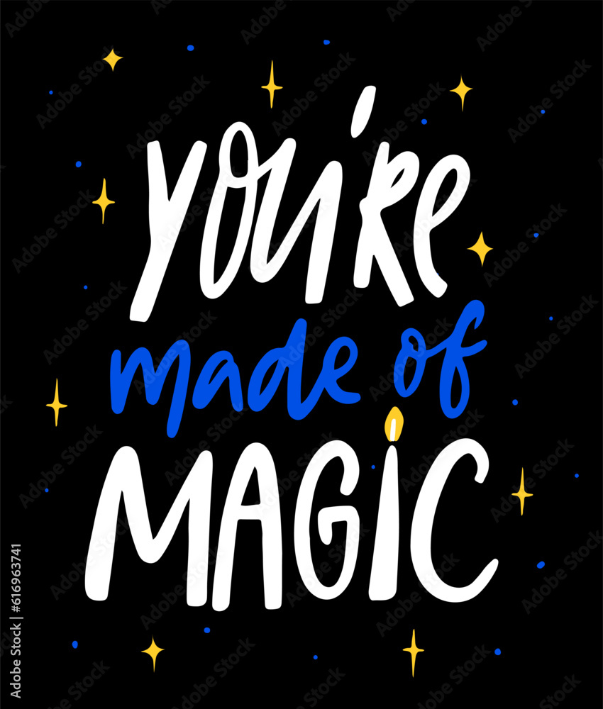 You are made of magic. Inspirational witchy quote, hand lettering on black background decorated with magic elements.