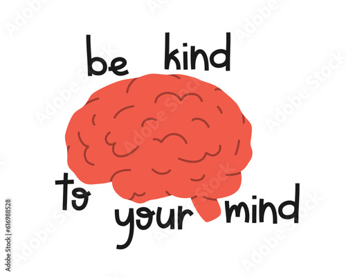 Hand drawn cute illustration be kind to your mind lettering phrase. Flat vector brain, internal organ in colored doodle style. Self care and love sticker, icon or print. Isolated on white background.