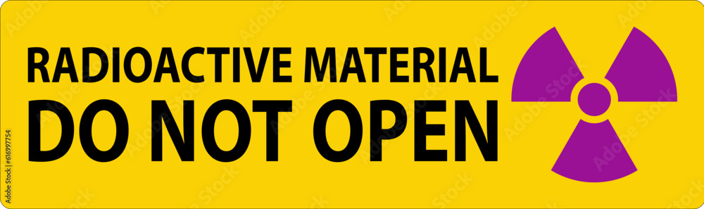 Caution Sign Radioactive Material Do Not Open Caution Sign Radioactive Material Do Not Open
