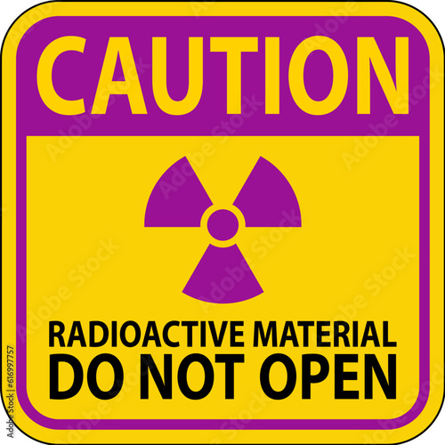 Caution Sign Radioactive Material Do Not Open
