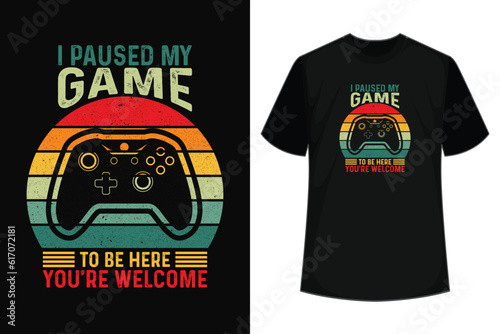 I Paused My Game To Be Here You're Welcome Funny gaming T-shirt