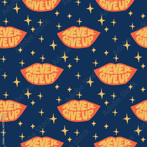Hippie lettering inspirational seamless pattern inside lips form. Text Never Give Up. Motivating groovy typographic illustration. Perfect for decoration, background, textile, wrapping, scrapbooking