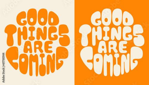 Good things are coming. Modern groovy lettering. Slogan in a circle shape.