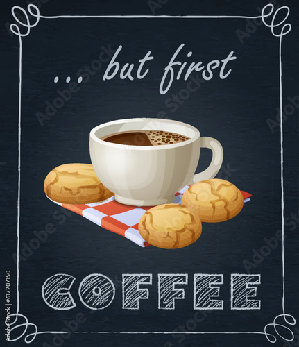 Coffee cup and cookie vector illustration on black chalkboard. Cup of espresso with amaretti icon and handwritten quote But first coffee on black board