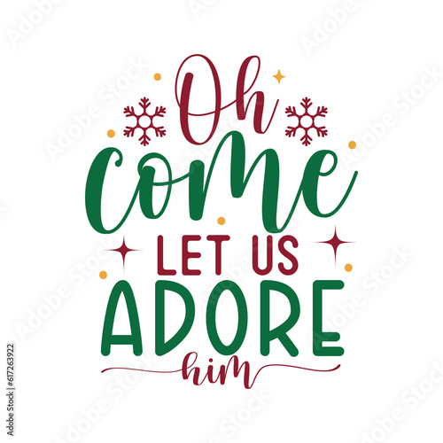 Oh come let us adore him