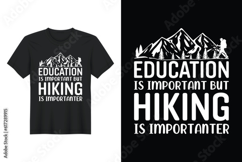 Education Is Important But Hiking Is Importanter, T-shirt Design