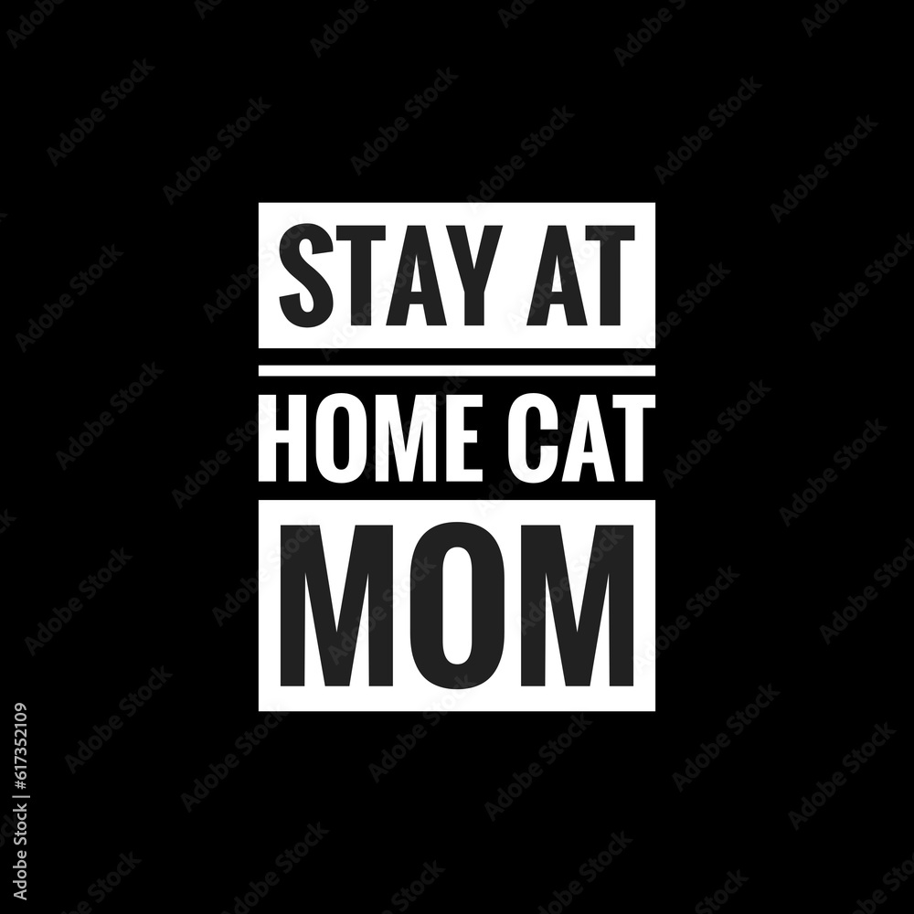 stay at home cat mom simple typography with black background