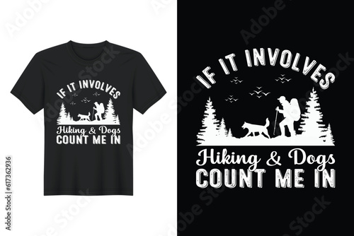 If It Involves Hiking And Dogs Count Me In, T-shirt Design