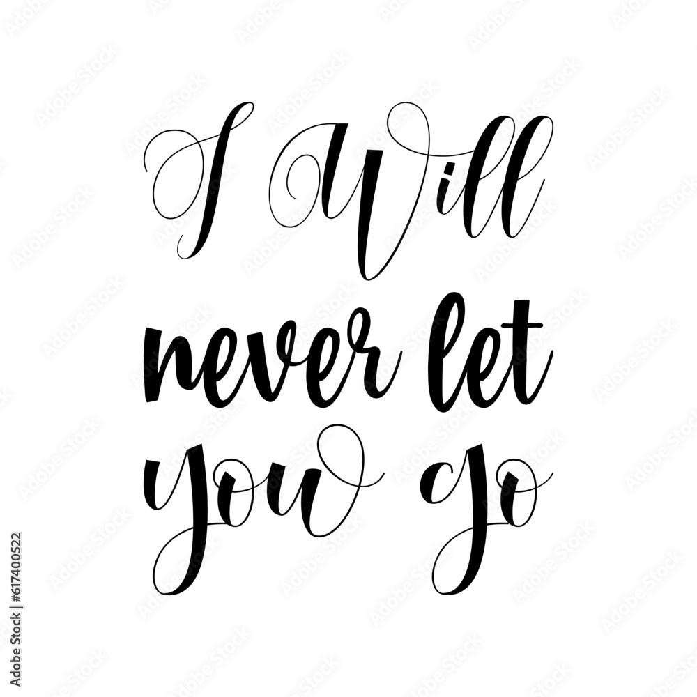 i will never let you go black lettering quote