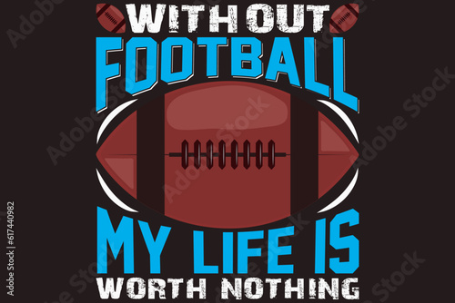 Without football, my life is worth nothing