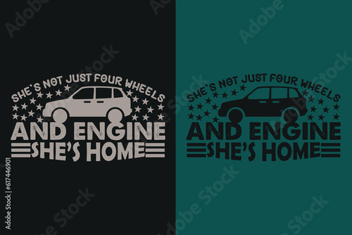 She's Not Just Four Wheels And Engine She's Home, Car Lover T-Shirt, Classic Car, Custom Car Shirt, Cars, Customized, Gift For Dad, Promise Shirt, Gift For Car Lover, Funny Car Lover Gift