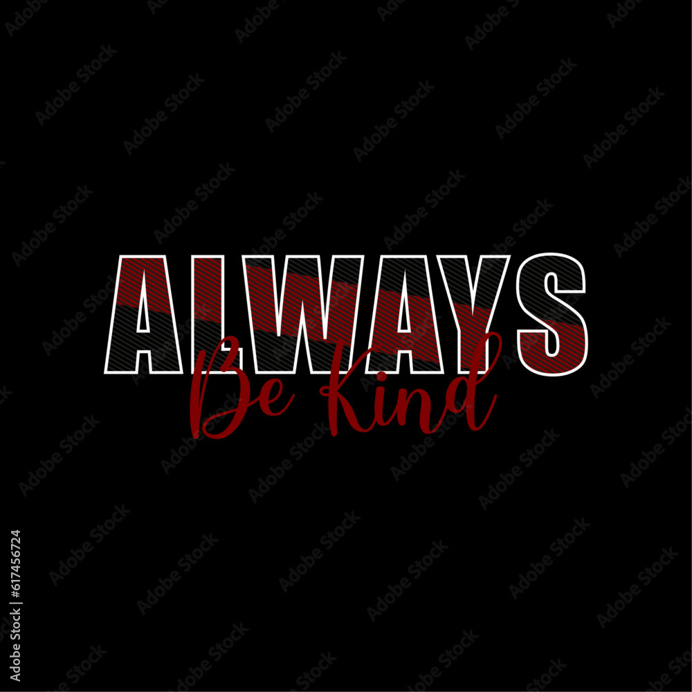 always be kind motivational typography t shirt design always be kind motivational typography t shirt design