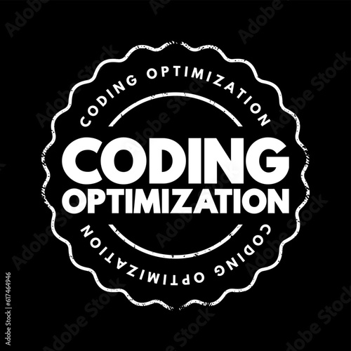 Coding Optimization - process of modifying a software system to make some aspect of it work more efficiently, text concept stamp