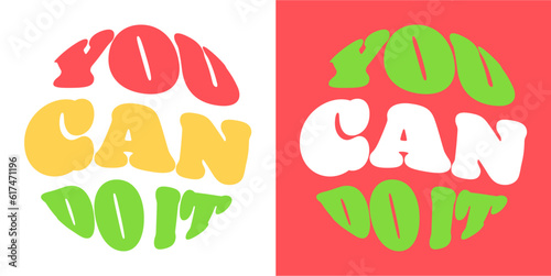 You can do it slogan. Groovy lettering. Round shape. print design for posters.