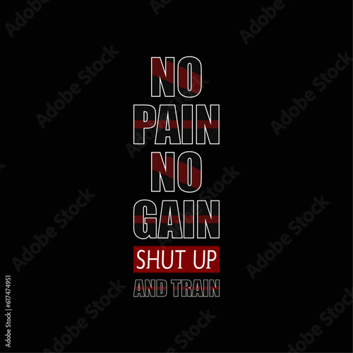 No pain no gain shut up and train motivational quote t shirt