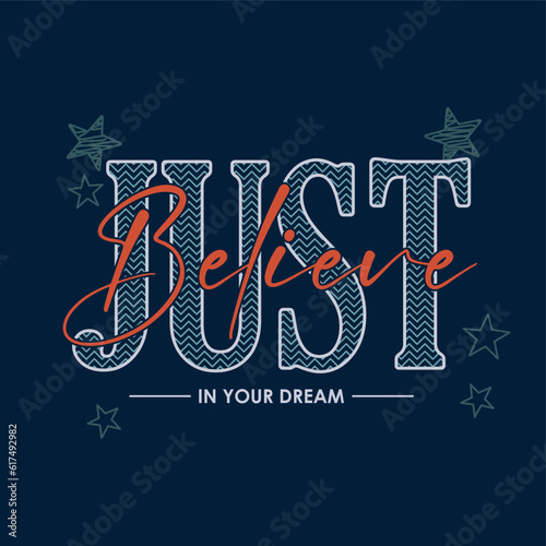 Just believe in your dream slogan typography for t-shirt prints, posters and other uses.