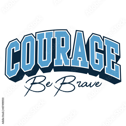 Courage collegiate varsity slogan print