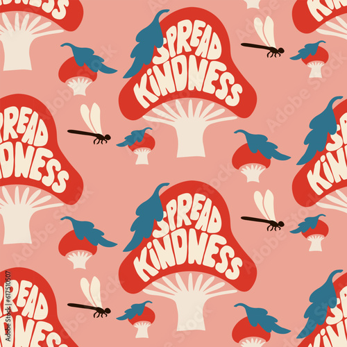 Psychedelic lettering motivating seamless pattern inside mushroom. Slogan Sread Kindness. Inspirational groovy typographic illustration. Suitable for decoration  background  textile  wrapping