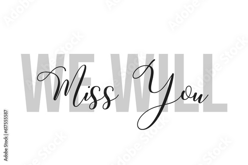 Simple modern typography design with text We Will Miss You. Isolated on a white background in tones of grey color. Hand Lettering Quote. Aesthetic Calligraphy.