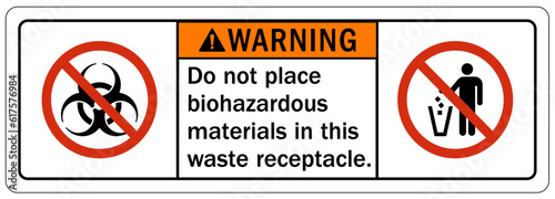 Biohazard warning sign and labels do not place biohazardous materials in this waste receptacle photo