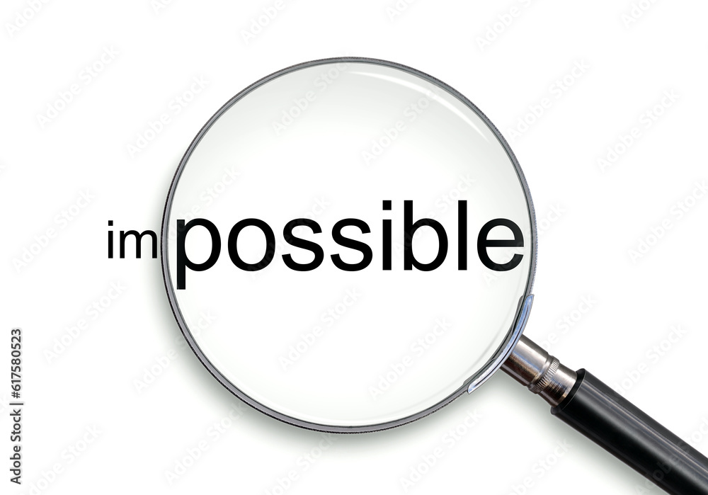 An enlarged fragment of expression in the lens of a magnifying glass. The concept is possible or impossible An enlarged fragment of expression in the lens of a magnifying glass. The concept is possible or impossible