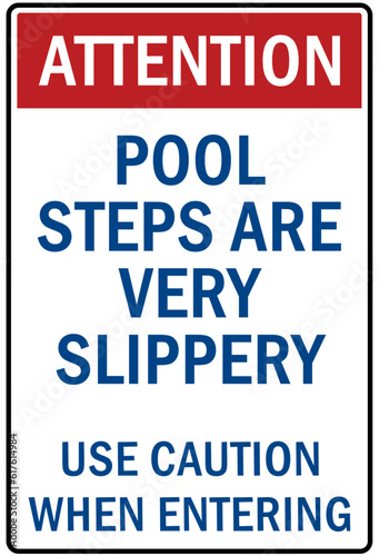 Slippery when wet warning sign and labels pool steps are very slippery. Use caution when entering