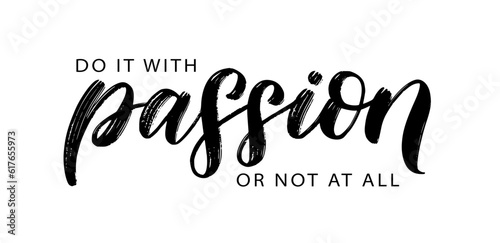 DO IT WITH PASSION OR NOT AT ALL text. Vector illustration quote. Motivation quote. Calligraphy text do it with passion or not at all. Design print for t shirt, label, badges sticker, card, Home decor