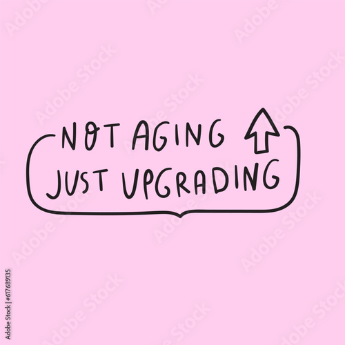 Not aging just upgrading. Hand drawn lettering. Design for social media. Illustration on pink background.