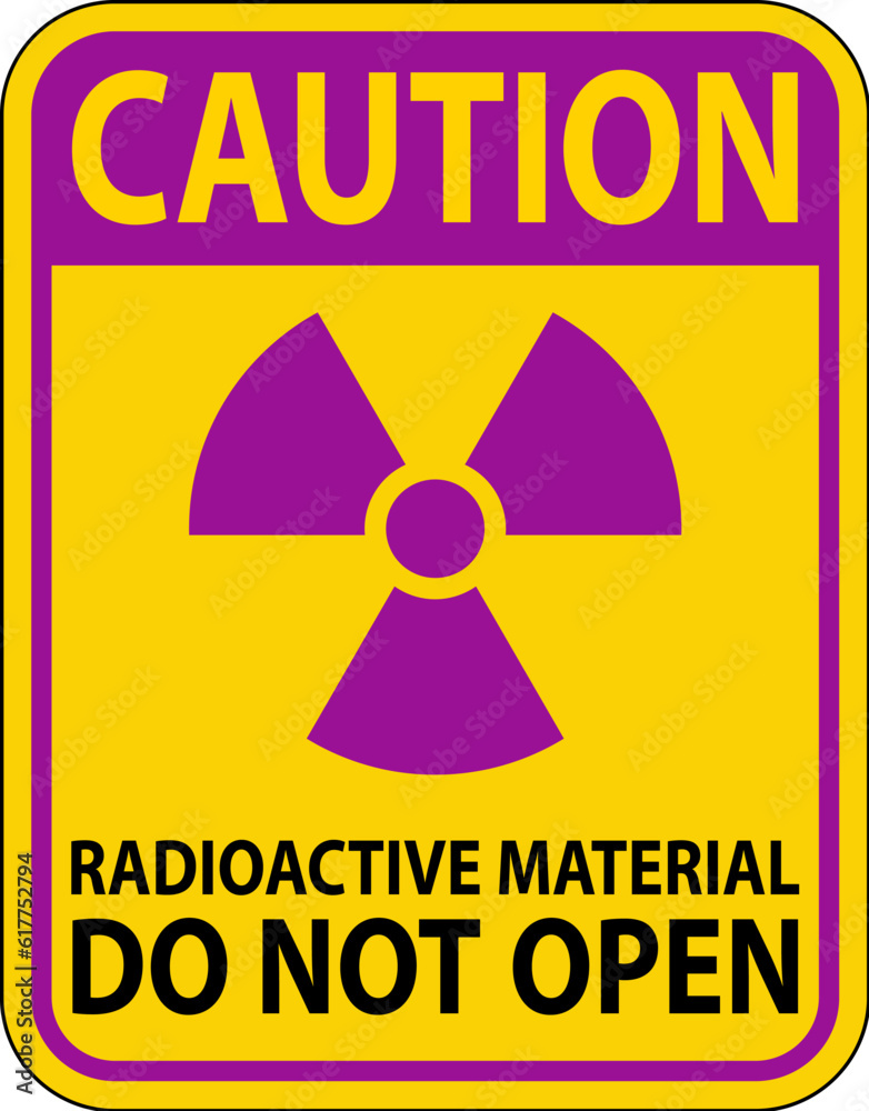 Caution Sign Radioactive Material Do Not Open Caution Sign Radioactive Material Do Not Open