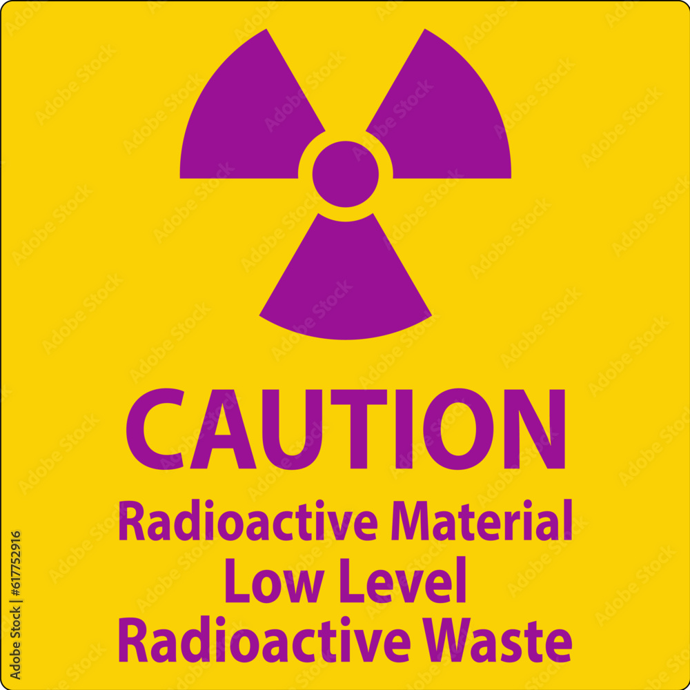 Caution Sign Radioactive Materials, Low Level Radioactive Waste Caution Sign Radioactive Materials, Low Level Radioactive Waste