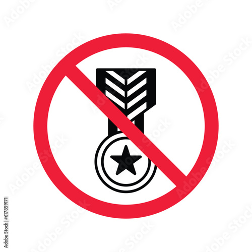 Forbidden Prohibited Warning  caution  attention  restriction label danger. No Medal vector icon. Do not use Medal flat sign design. Medal symbol pictogram. No Rank icon