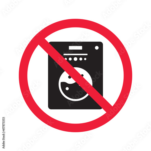Forbidden Prohibited Warning, caution, attention, restriction label danger. No Washer vector icon. Washer flat sign design. Do not use Wash machine symbol pictogram. UX UI icon