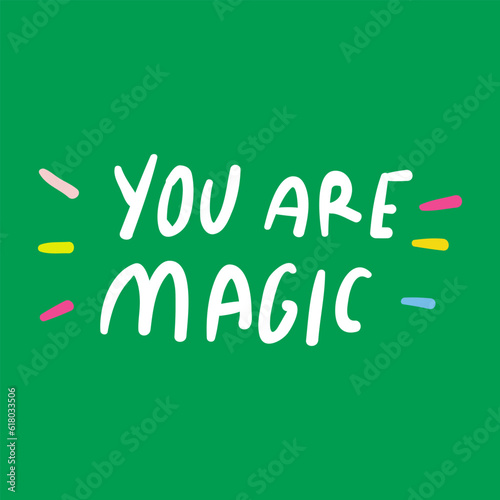 Inspirational phrase - You are magic. Hand drawn lettering. Design for social media. Illustration on green background.