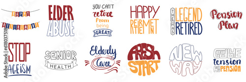 Collection of words banner, poster, retirement, pension, senior people. Happy retirement, the legend has retired. New way. Fresh start. Pension plan. Stop ageism. Care. Vector illustration. 
