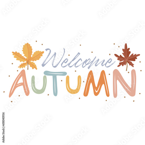 Welcome Autumn quote with maple and chestnut leaves. Hand drawn lettering. Autumn decorative element with leaves for banners, posters, Cards, t-shirt designs, invitations. Vector illustration