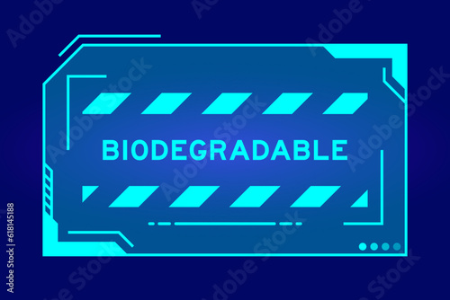 Futuristic hud banner that have word biodegradable on user interface screen on blue background