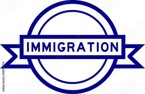 Vintage blue color round label banner with word immigration on white background