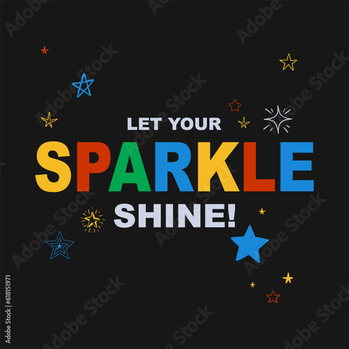 Let your sparkle shine slogan typography for t-shirt prints, posters and other uses.