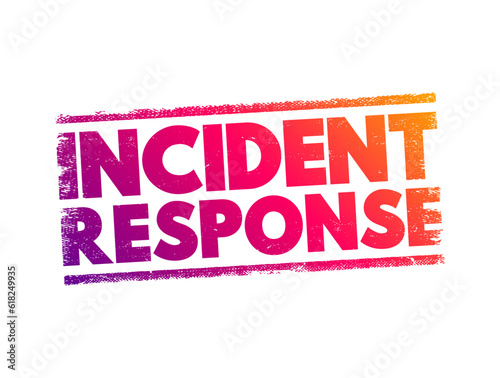 Incident response - organized approach to addressing and managing the aftermath of a security breach or cyberattack, text concept stamp