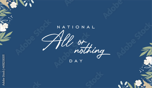 National All Or Nothing Day,  background template Holiday concept