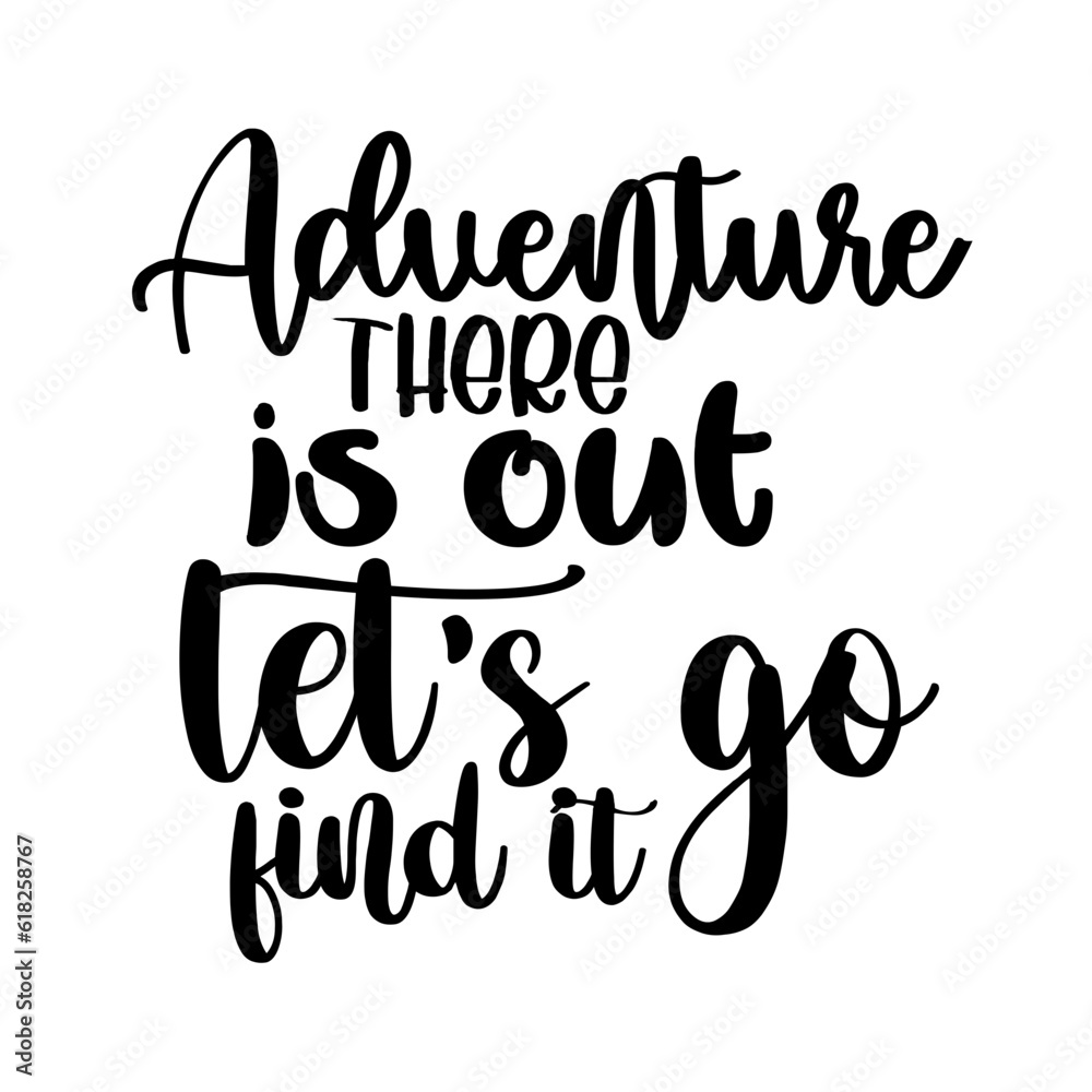 Adventure is out there lets go find it