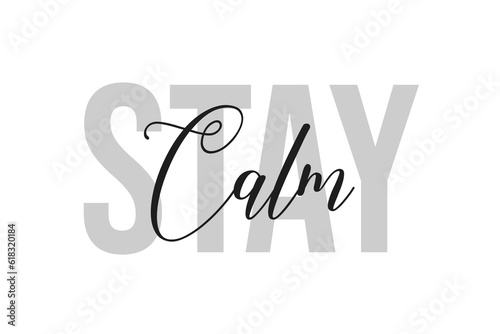 Stay Calm. Inspiration quotes lettering. Motivational typography. Calligraphic graphic design element. Isolated on white background.