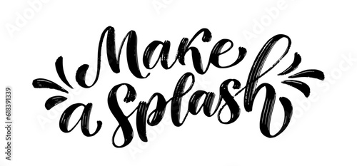 MAKE A SPLASH. Motivation quote. Calligraphy black text about wine or water. Design print Make a splash for t shirt, poster, greeting card, Home decor Vector illustration Make a splash