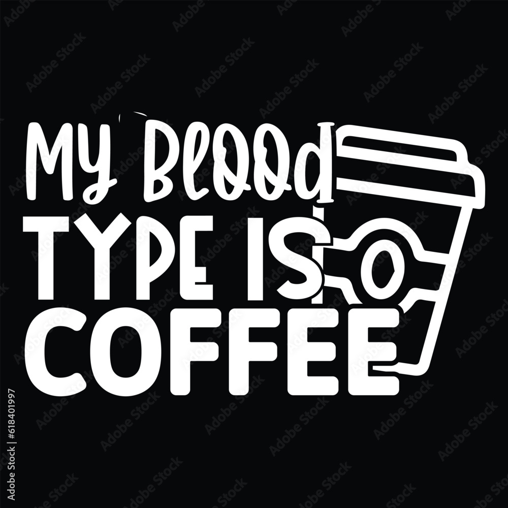 Naklejka premium My Blood Type is Coffee , svg design vector file
