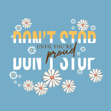 Don't stop until you're proud slogan typography for t-shirt prints, posters and other uses.
