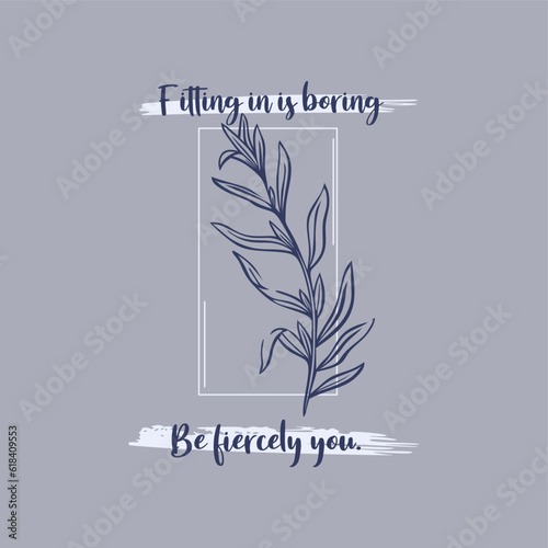 Fitting in is boring, be fiercely you slogan typography for t-shirt prints, posters and other uses.
