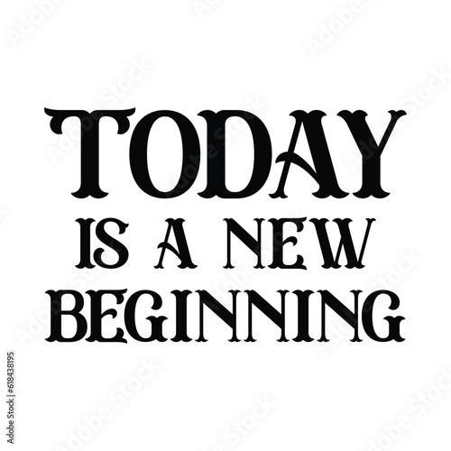 Today is a new beginning. Inspirational quote, lettering isolated on white background. Positive saying for cards, motivational posters, and t-shirts