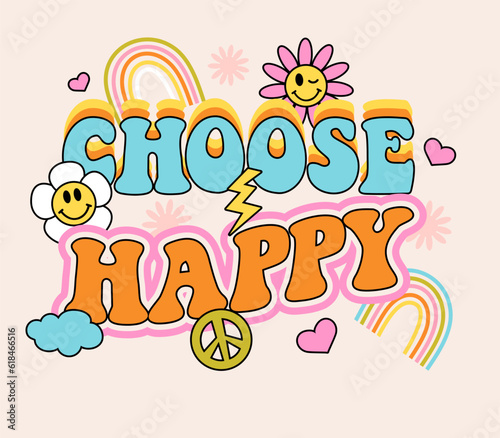 Choose Happy. Retro inspirational slogan print. Quote retro colorful typography on white background. Lettering print with hippie style flowers, rainbow, hearts. 70 s groovy themed graphic. Vector