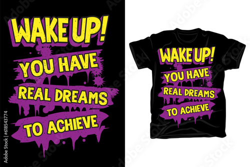 Wake up you have real dreams to achieve